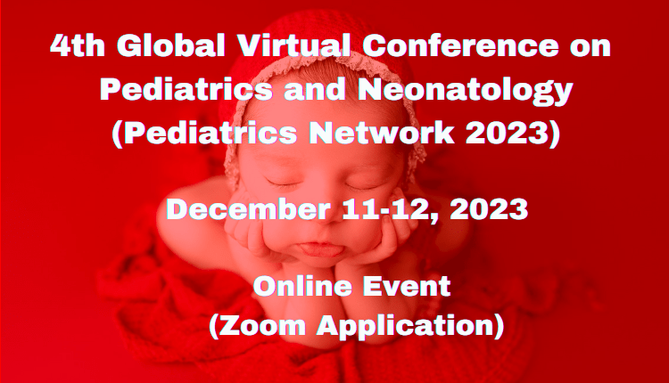 4th Global Virtual Conference on Pediatrics and Neonatology (Pediatrics Network 2023)